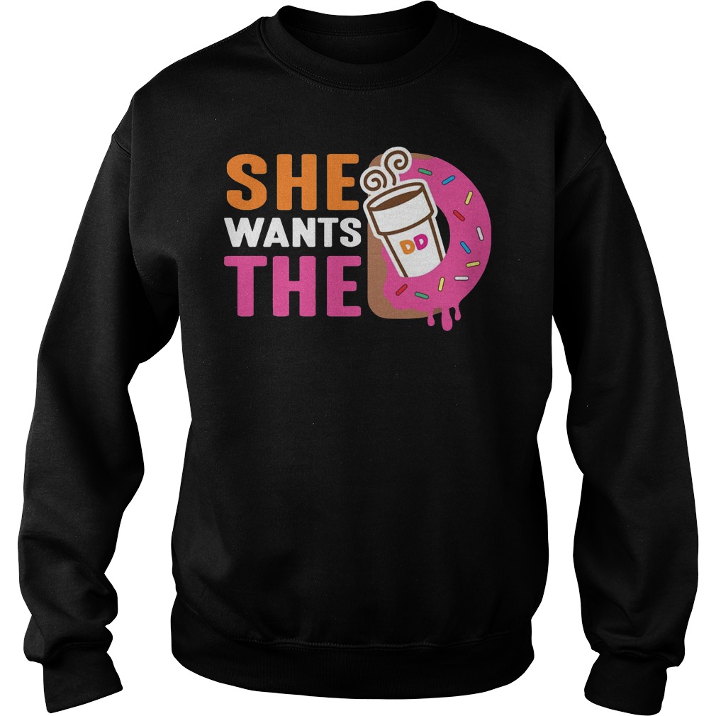 She Wants The D Dunkin Donuts Shirt 4 She Wants The D Dunkin Donuts Sweater