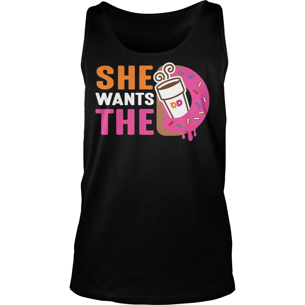 She Wants The D Dunkin Donuts Shirt 6 She Wants The D Dunkin Donuts Tanktop