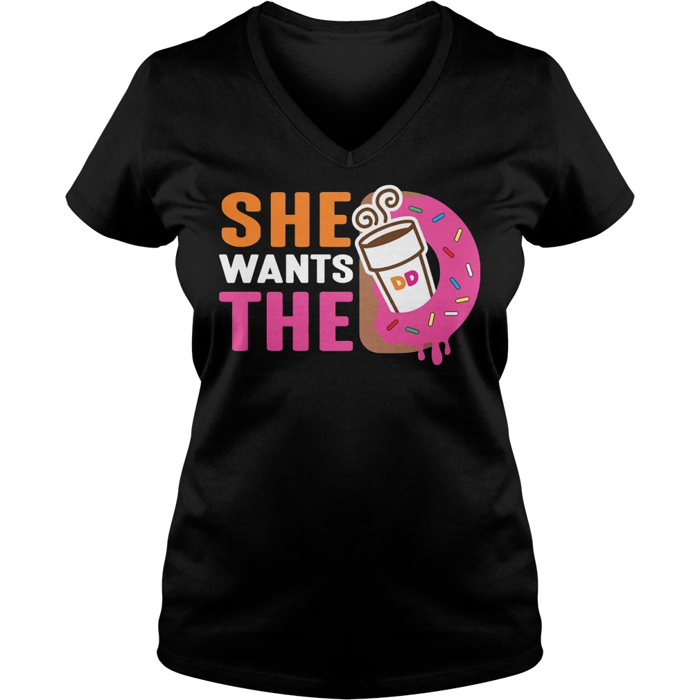She Wants The D Dunkin Donuts Shirt 5 She Wants The D Dunkin Donuts V Neck