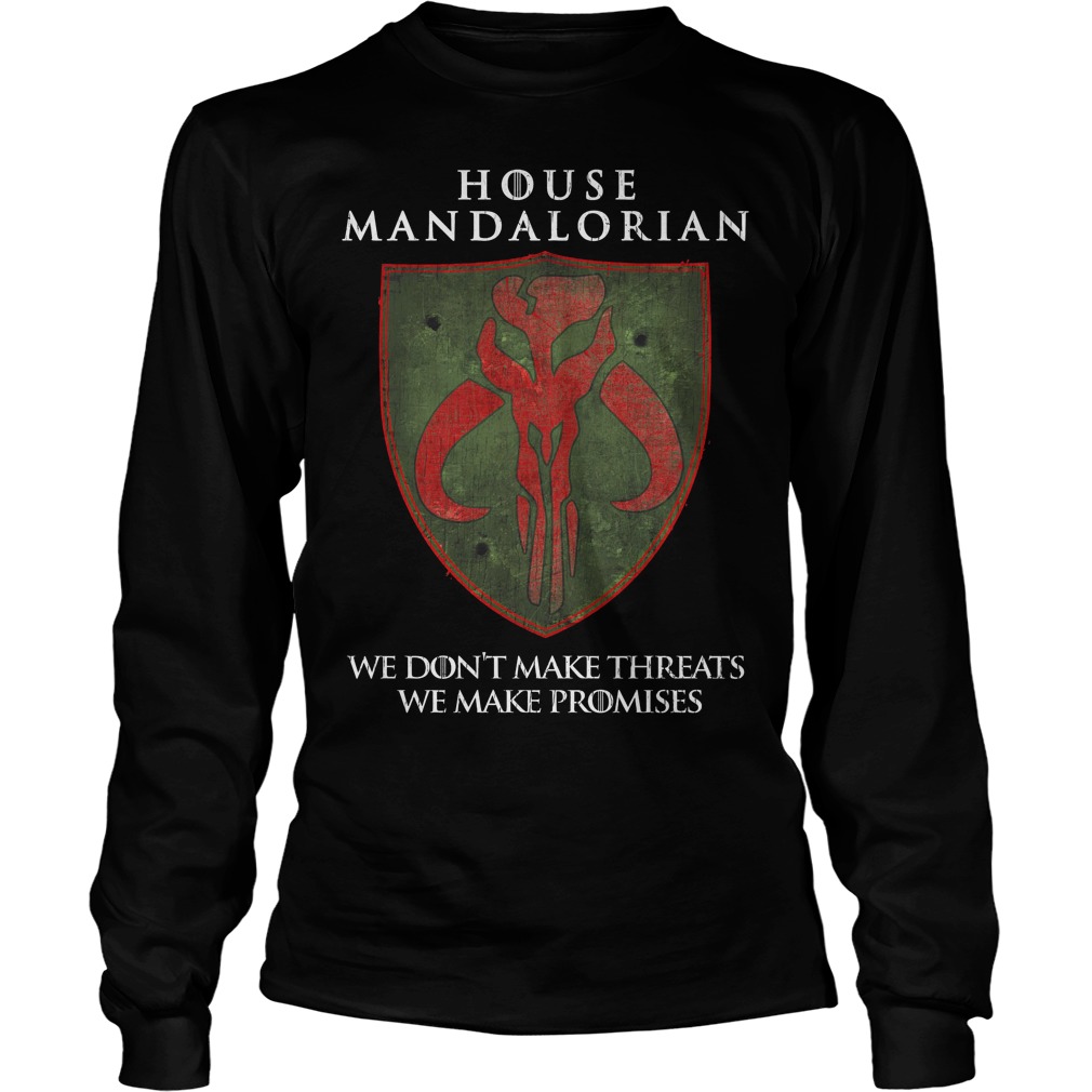 House Mandalorian We Don't Make Threats We Make Promises Shirt 4 House Mandalorian We Don't Make Threats We Make Promises Longslevee