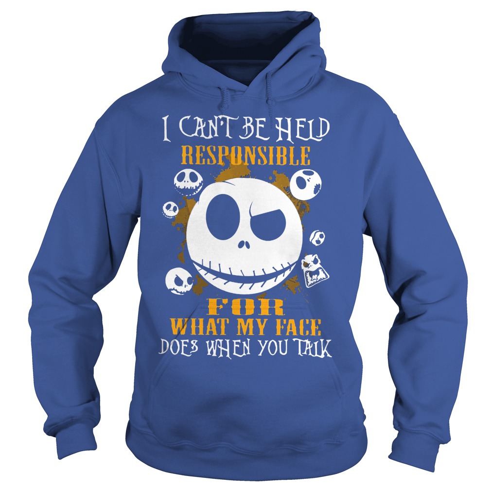 Jack Skellington I Can Be Held Responsible For What My Face Shirt 2 Jack Skellington I Can Be Held Responsible For What My Face Hoodie