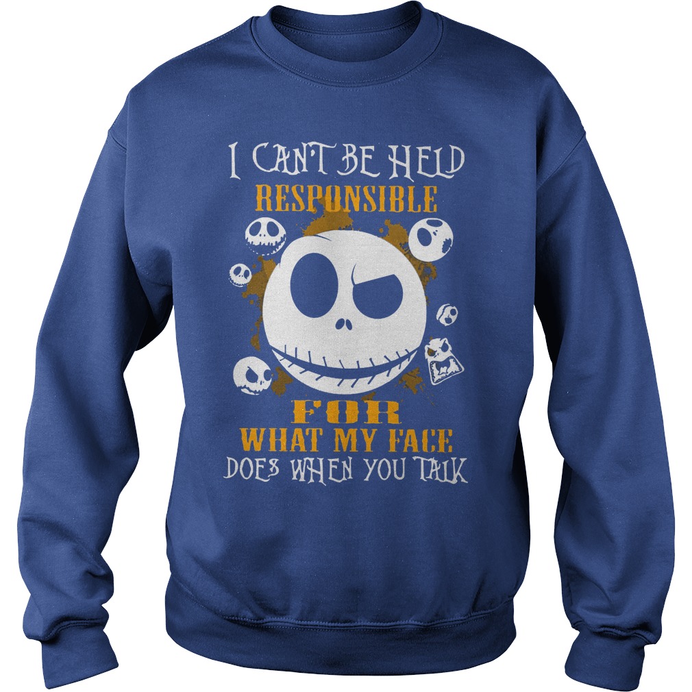 Jack Skellington I Can Be Held Responsible For What My Face Shirt 3 Jack Skellington I Can Be Held Responsible For What My Face Sweater