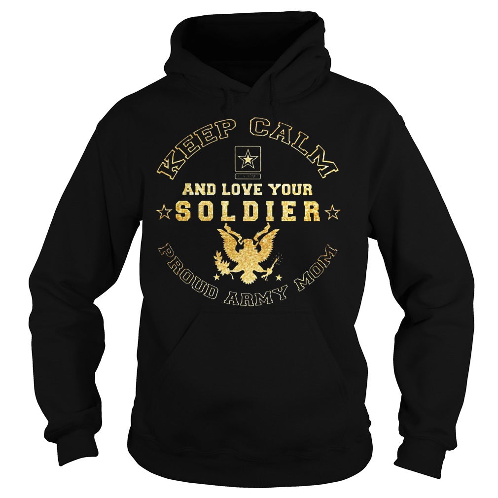 Proud Army Mom Keep Calm And Love Your Soldier Shirt 2 Proud Army Mom Keep Calm And Love Your Soldier Hoodie