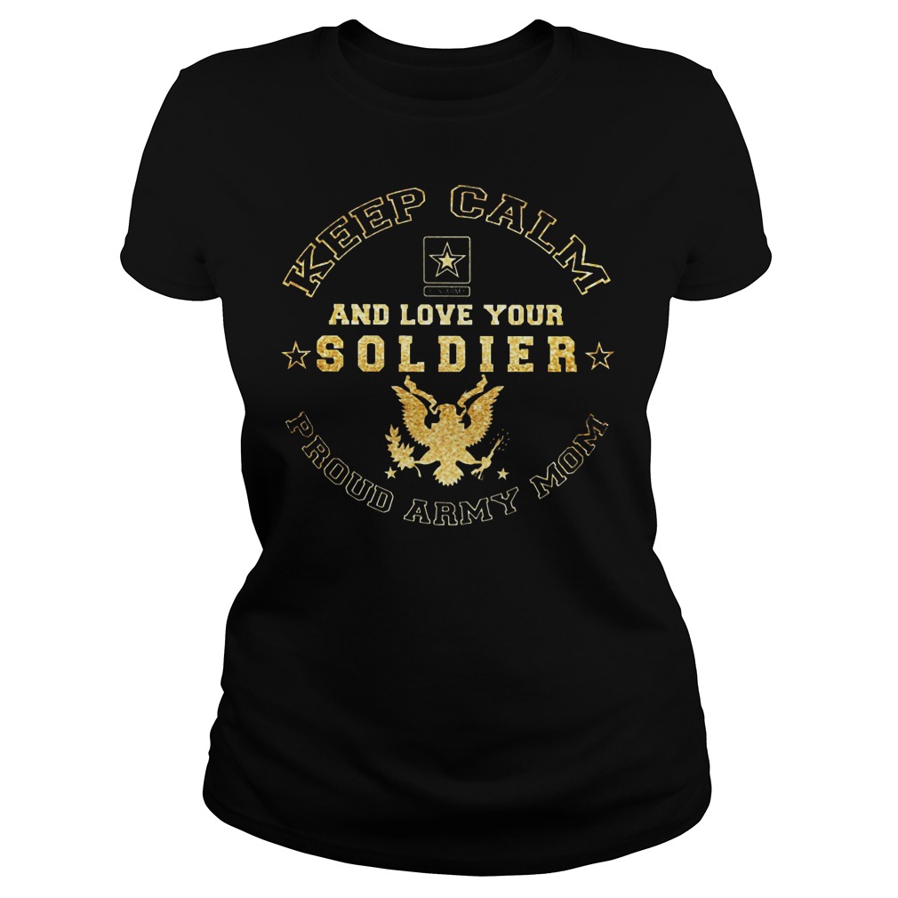 Proud Army Mom Keep Calm And Love Your Soldier Shirt 7 Proud Army Mom Keep Calm And Love Your Soldier Ladies
