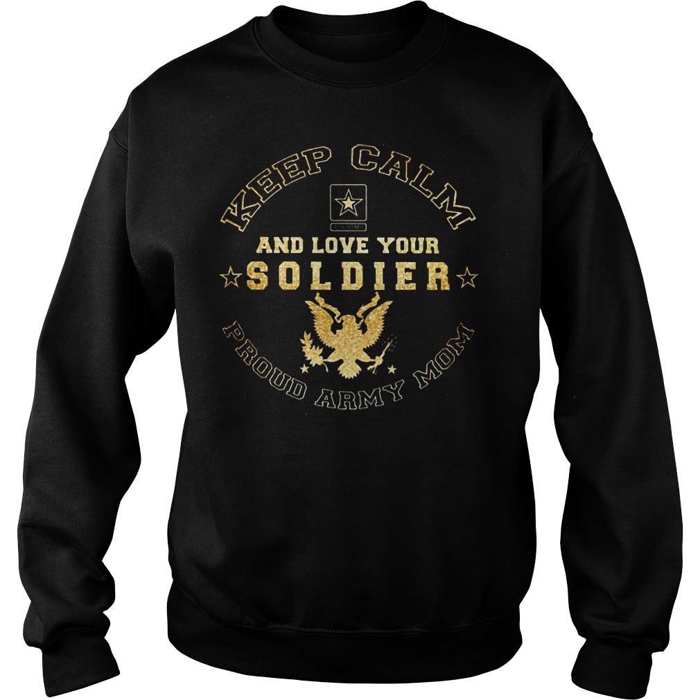 Proud Army Mom Keep Calm And Love Your Soldier Shirt 3 Proud Army Mom Keep Calm And Love Your Soldier Sweater