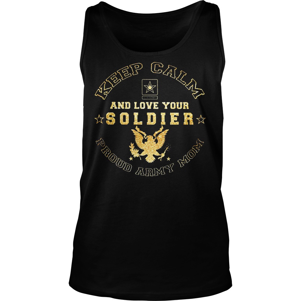 Proud Army Mom Keep Calm And Love Your Soldier Shirt 6 Proud Army Mom Keep Calm And Love Your Soldier Tanktop