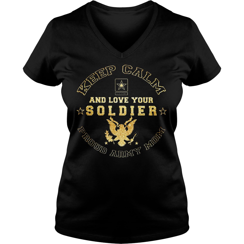 Proud Army Mom Keep Calm And Love Your Soldier Shirt 5 Proud Army Mom Keep Calm And Love Your Soldier V Neck