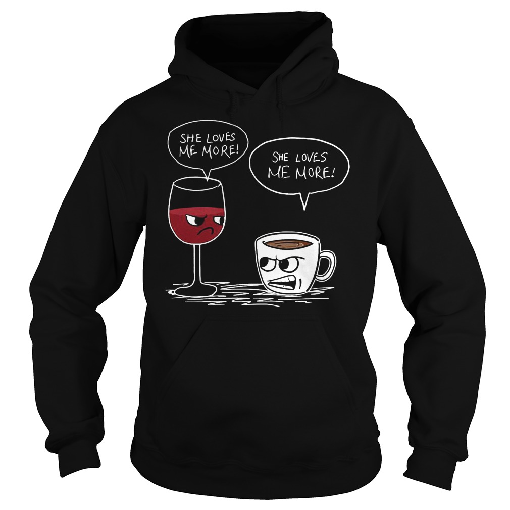 Wine And Coffee She Loves Me More Hoodie