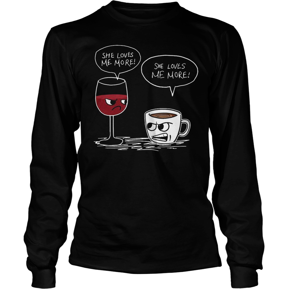 Wine And Coffee She Loves Me More Longslevee