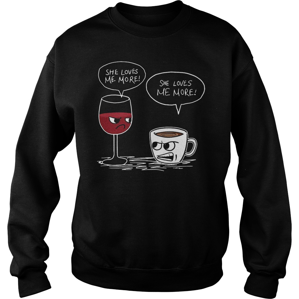 Wine And Coffee She Loves Me More Sweater
