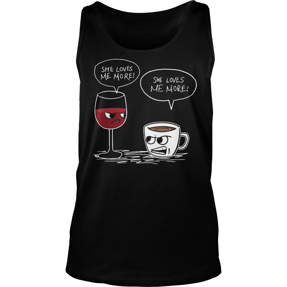 Wine And Coffee She Loves Me More Tanktop
