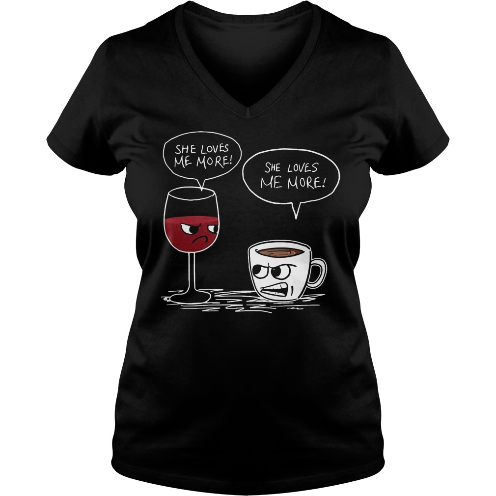 Wine And Coffee She Loves Me More V Neck