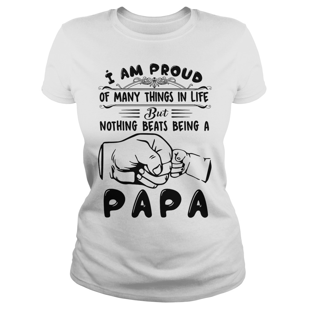 I Am Proud Of Many Things In Life But Nothing Beasts Being Papa Shirt 7 I Am Proud Of Many Things In Life But Nothing Beasts Being Papa Ladies