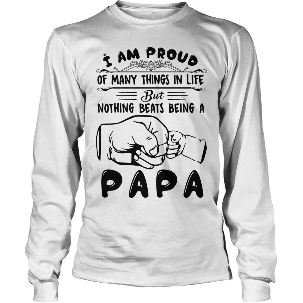 I Am Proud Of Many Things In Life But Nothing Beasts Being Papa Shirt 4 I Am Proud Of Many Things In Life But Nothing Beasts Being Papa Longsleeve