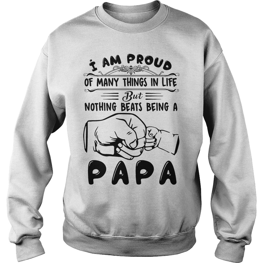 I Am Proud Of Many Things In Life But Nothing Beasts Being Papa Shirt 3 I Am Proud Of Many Things In Life But Nothing Beasts Being Papa Sweater