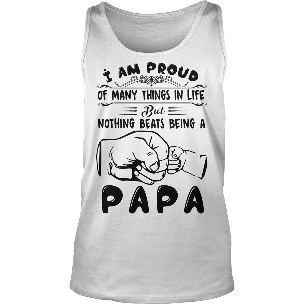 I Am Proud Of Many Things In Life But Nothing Beasts Being Papa Shirt 6 I Am Proud Of Many Things In Life But Nothing Beasts Being Papa Tanktop