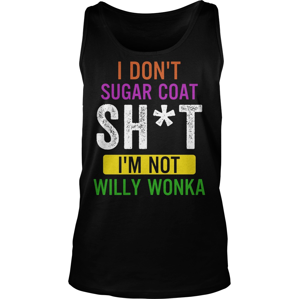I Don't Sugar Coat Sht Willy Wonka Tanktop