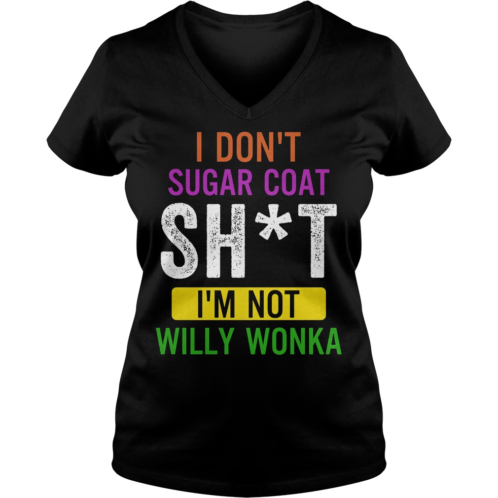 I Don't Sugar Coat Sht Willy Wonka V Neck