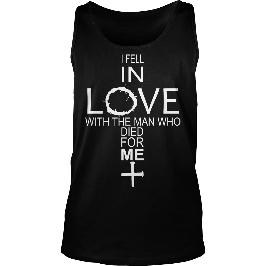 I Fell In Love With The Man Who Died For Me Shirt 5 I Fell In Love With The Man Who Died For Me Tanktop
