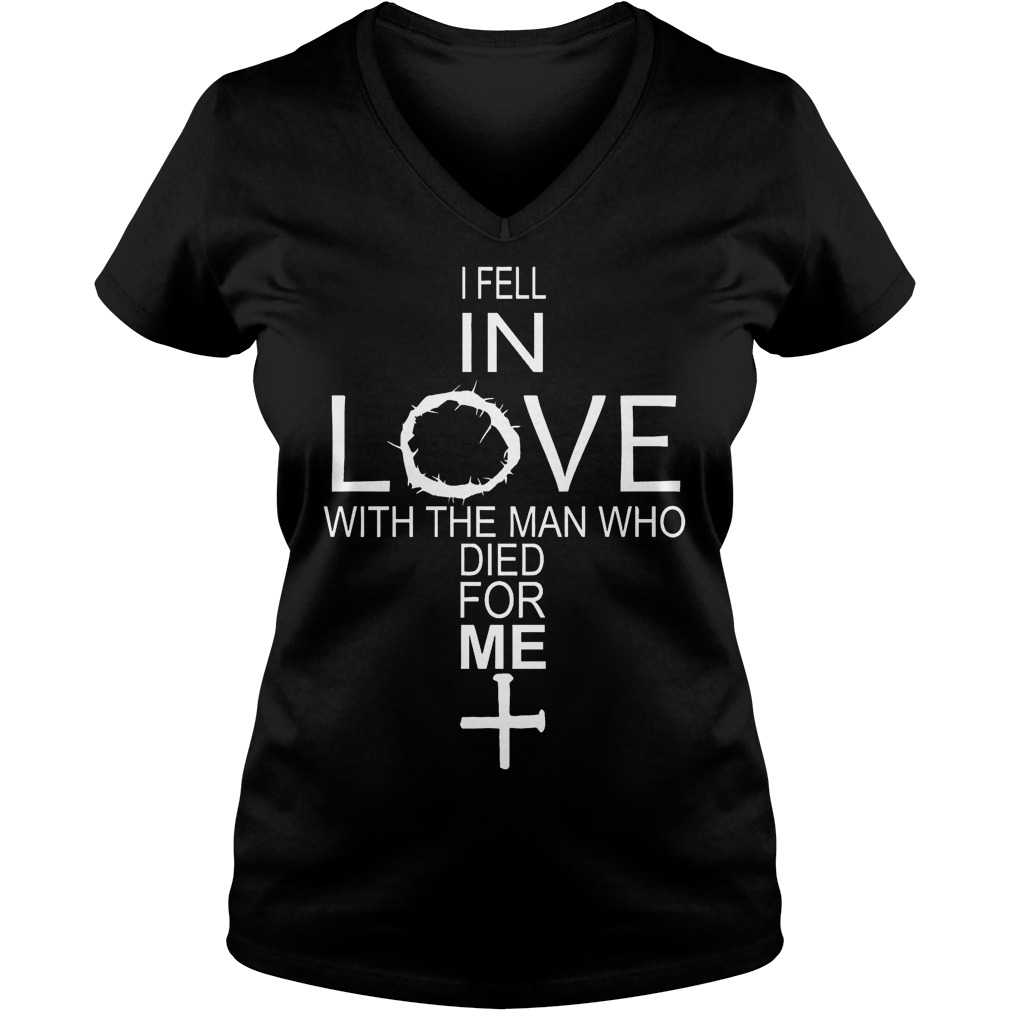 I Fell In Love With The Man Who Died For Me Shirt 7 I Fell In Love With The Man Who Died For Me V Neck