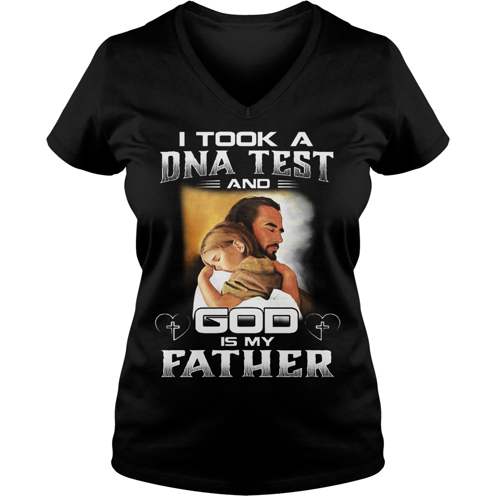 I Took A Dna Test And God Is My Father Shirt 5 I Took A Dna Test And God Is My Father V Neck