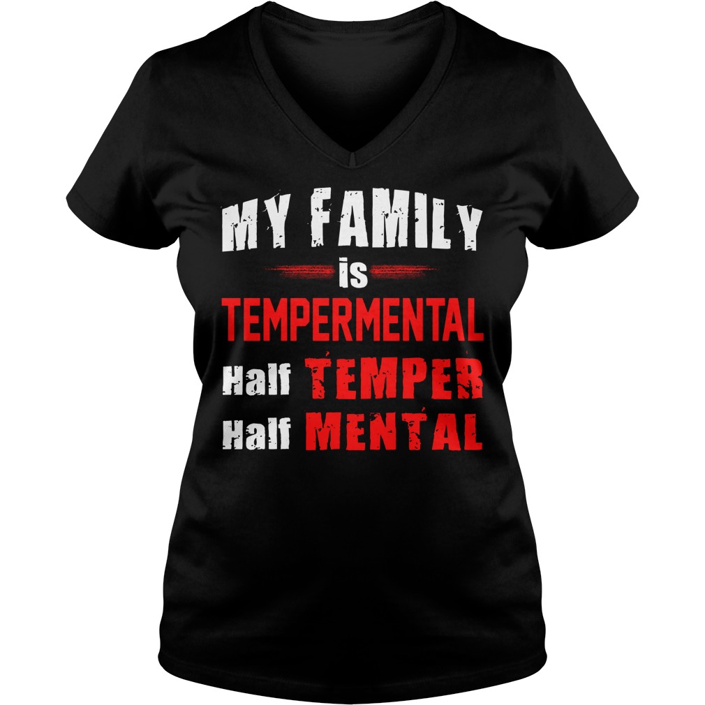 My Family Is Tempermental Half Temper And Half Mental Shirt 5 My Family Is Tempermental Half Temper And Half Mental V Neck