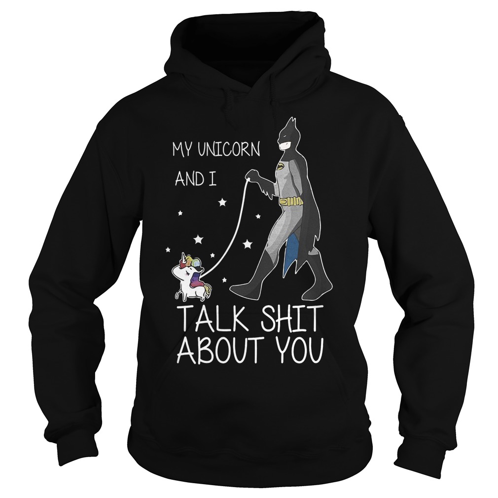 My Unicorn And I Talk Shit About You New Batman Shirt 2 My Unicorn And I Talk Shit About You New Batman Hoodie