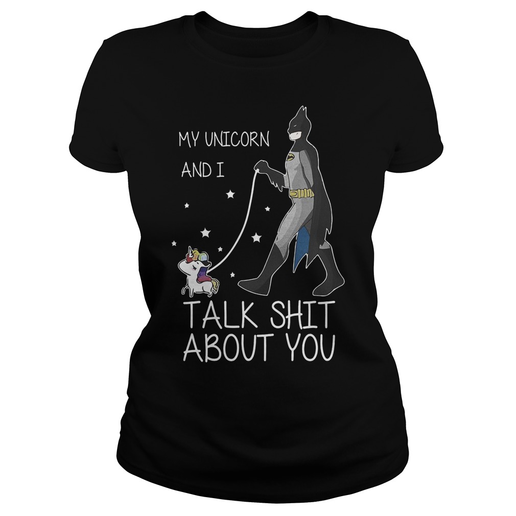 My Unicorn And I Talk Shit About You New Batman Shirt 7 My Unicorn And I Talk Shit About You New Batman Ladies