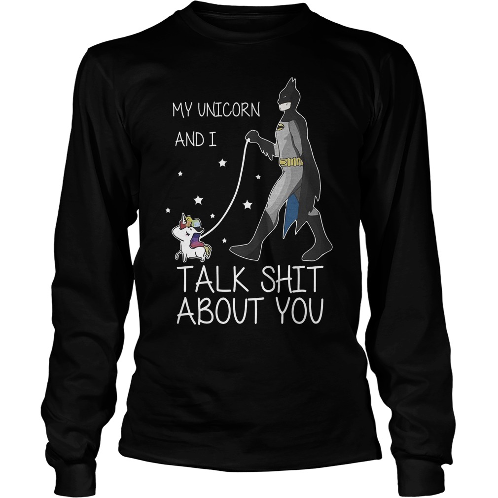 My Unicorn And I Talk Shit About You New Batman Shirt 3 My Unicorn And I Talk Shit About You New Batman Longsleeve
