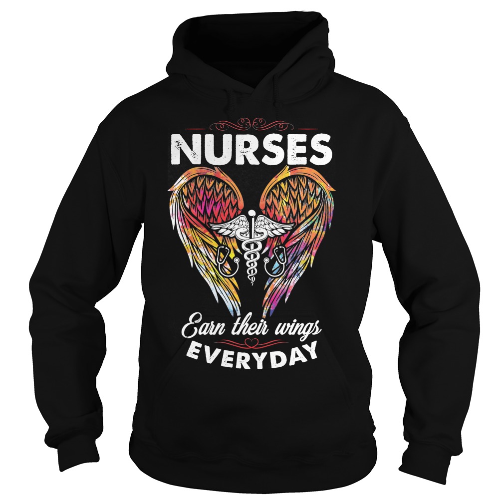 Nurses Earn Their Wings Everyday Shirt 2 Nurses Earn Their Wings Everyday Hoodie