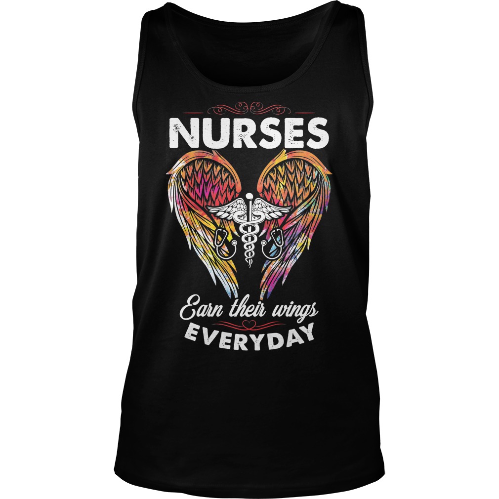 Nurses Earn Their Wings Everyday Shirt 6 Nurses Earn Their Wings Everyday Tanktop