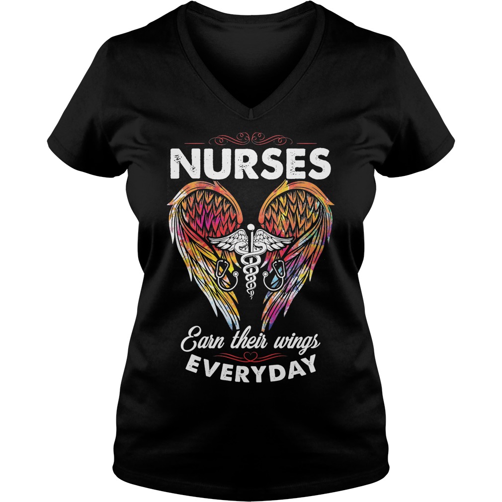 Nurses Earn Their Wings Everyday Shirt 5 Nurses Earn Their Wings Everyday V Neck