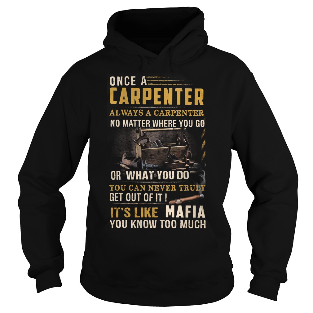 Once A Carpenter Always A Carpenter No Matter Where You Go Shirt 2 Once A Carpenter Always A Carpenter No Matter Where You Go Hoodie