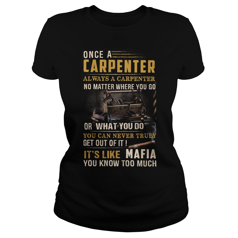 Once A Carpenter Always A Carpenter No Matter Where You Go Shirt 7 Once A Carpenter Always A Carpenter No Matter Where You Go Ladies