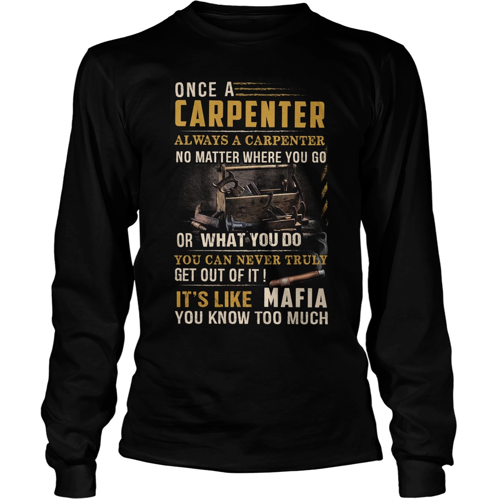 Once A Carpenter Always A Carpenter No Matter Where You Go Shirt 4 Once A Carpenter Always A Carpenter No Matter Where You Go Longsleeve