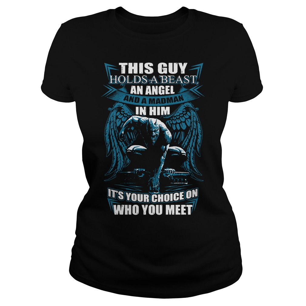 This Guy Hold A Beast An Angel And A Madman In Him Shirt 7 This Guy Hold A Beast An Angel And A Madman In Him Ladies