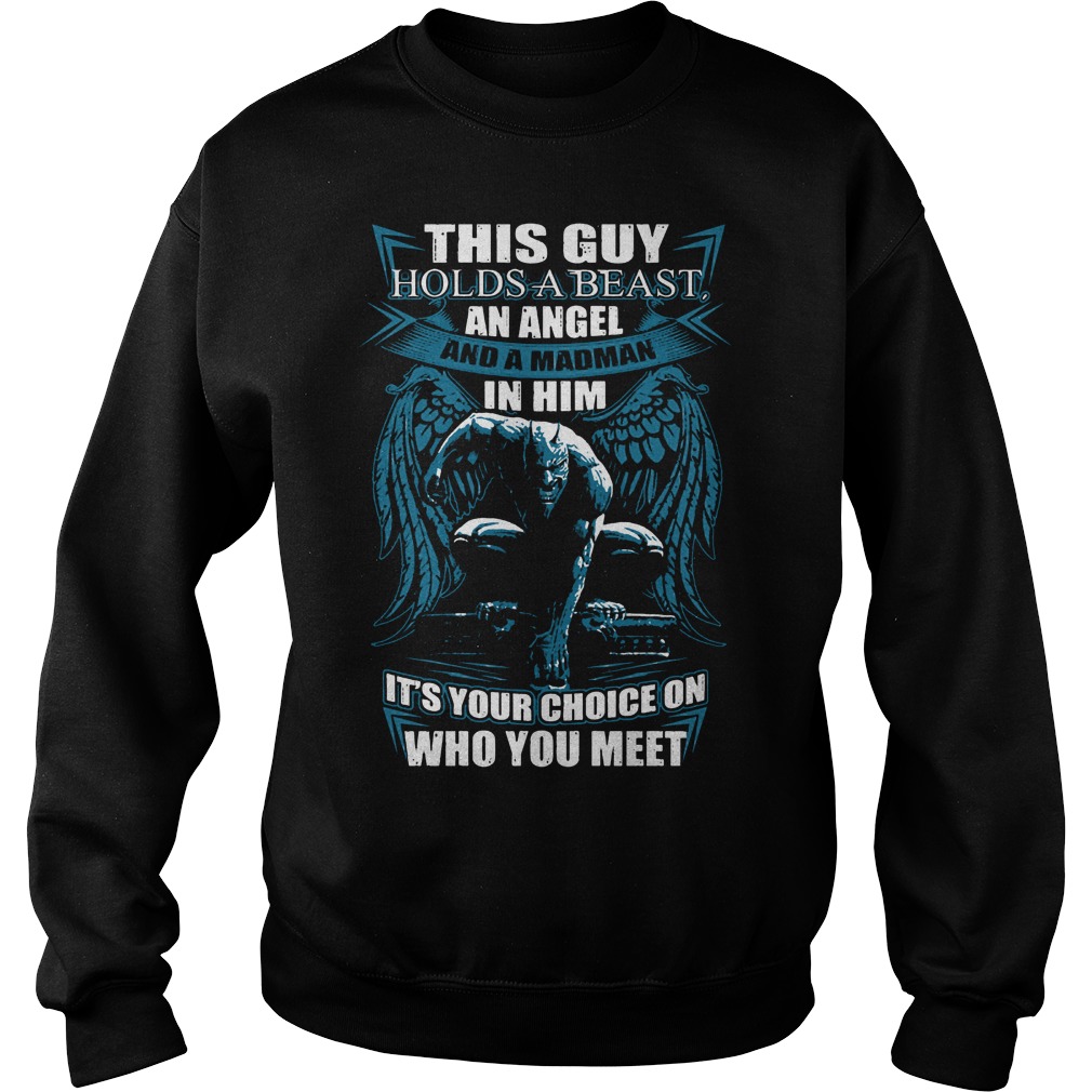 This Guy Hold A Beast An Angel And A Madman In Him Shirt 3 This Guy Hold A Beast An Angel And A Madman In Him Sweater