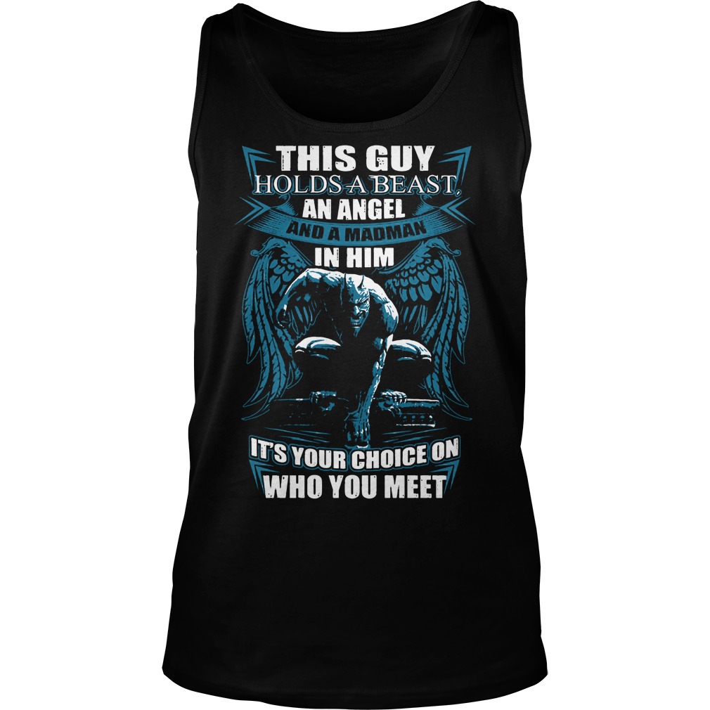This Guy Hold A Beast An Angel And A Madman In Him Shirt 6 This Guy Hold A Beast An Angel And A Madman In Him Tanktop