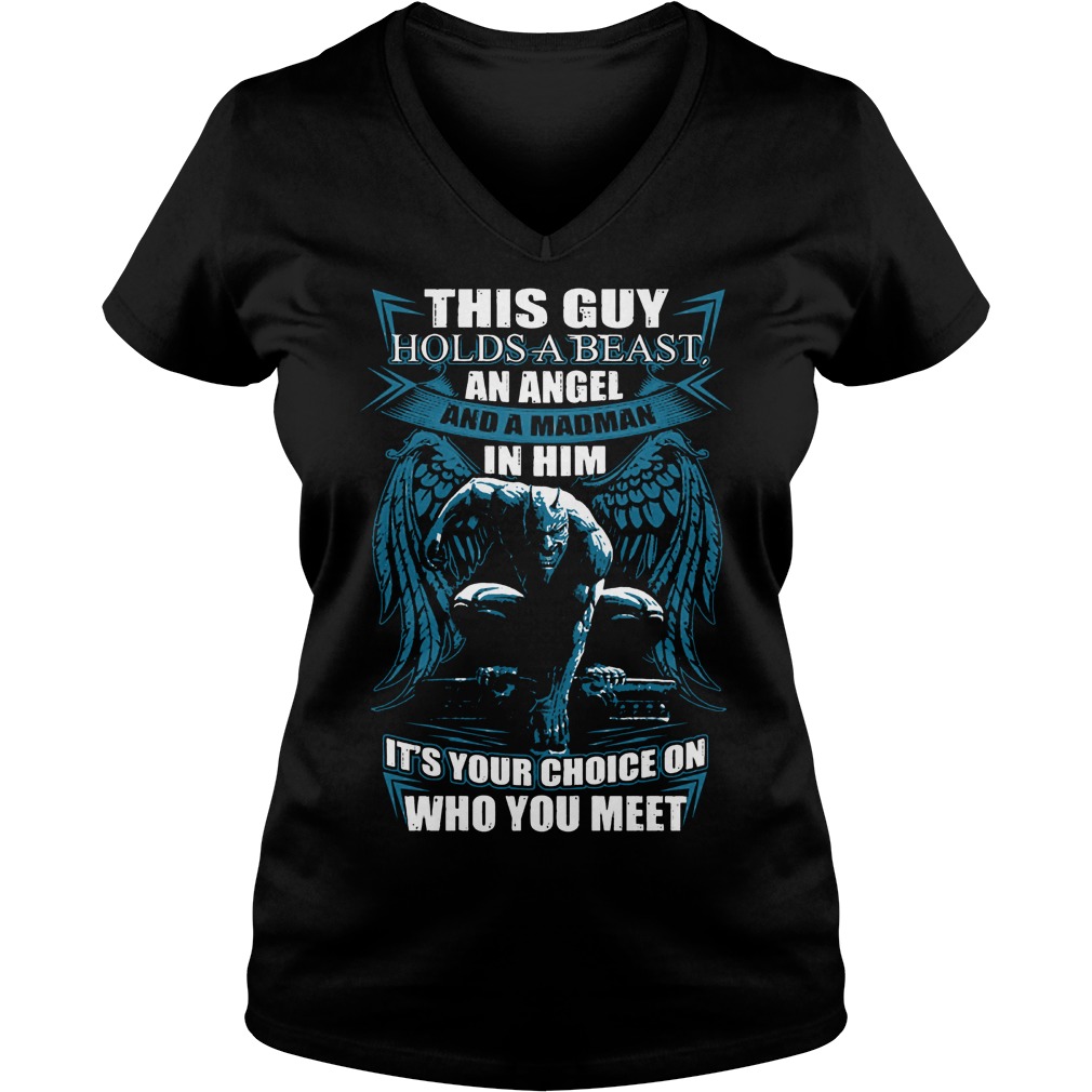 This Guy Hold A Beast An Angel And A Madman In Him Shirt 5 This Guy Hold A Beast An Angel And A Madman In Him V Neck