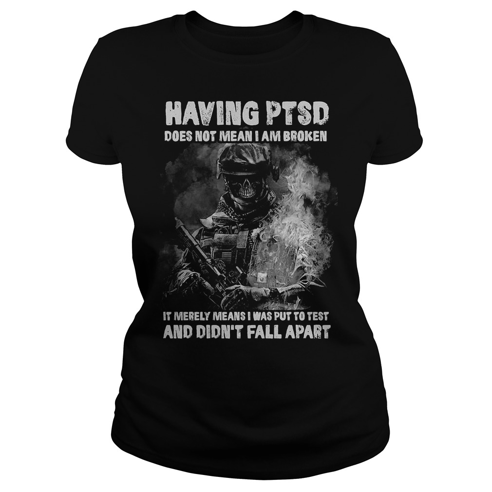 Veteran Having Ptsd Does Not Mean I Am Broken Shirt 7 Veteran Having Ptsd Does Not Mean I Am Broken Ladies