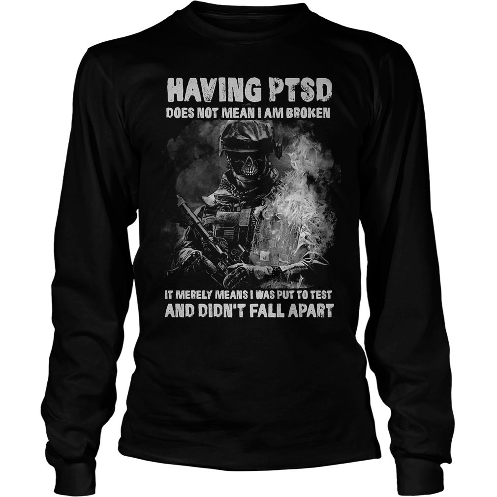 Veteran Having Ptsd Does Not Mean I Am Broken Shirt 4 Veteran Having Ptsd Does Not Mean I Am Broken Longsleeve