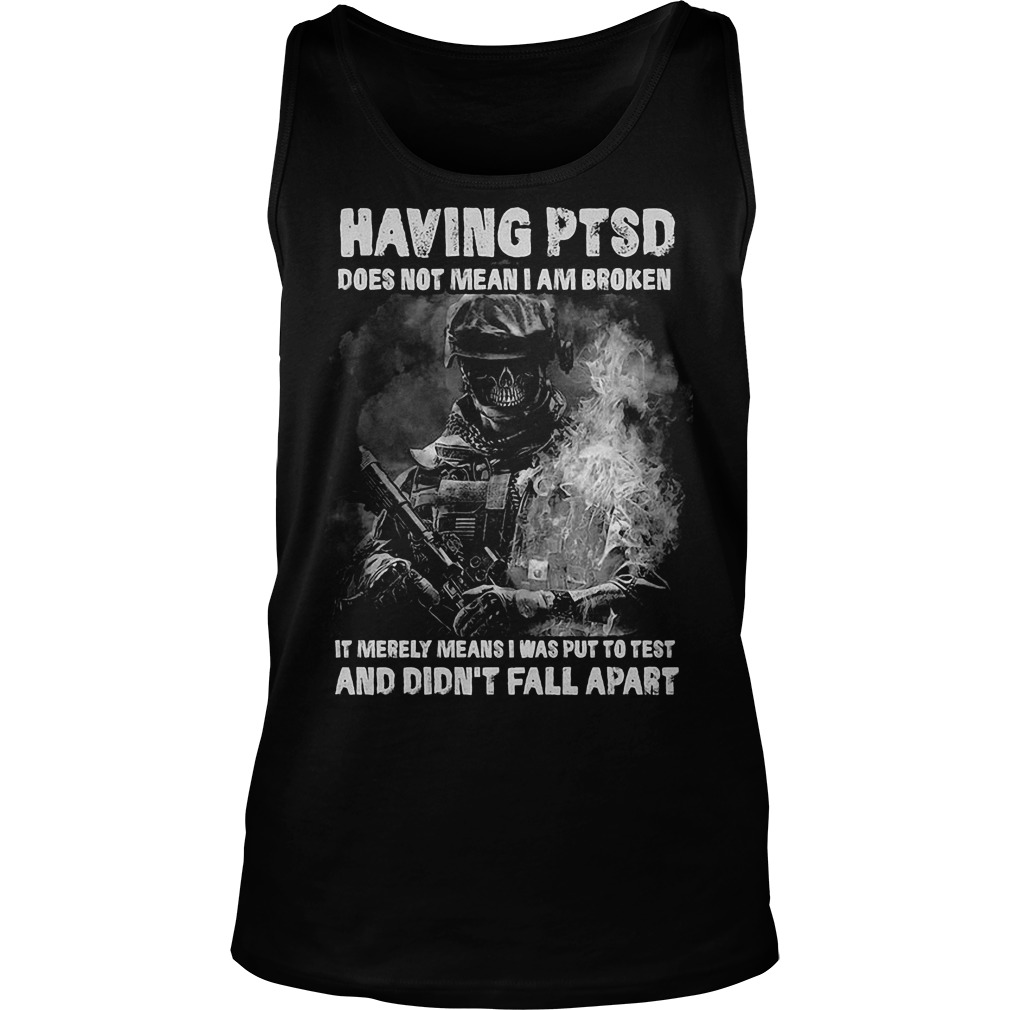 Veteran Having Ptsd Does Not Mean I Am Broken Shirt 6 Veteran Having Ptsd Does Not Mean I Am Broken Tanktop