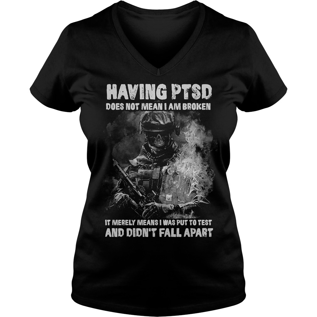 Veteran Having Ptsd Does Not Mean I Am Broken Shirt 5 Veteran Having Ptsd Does Not Mean I Am Broken V Neck