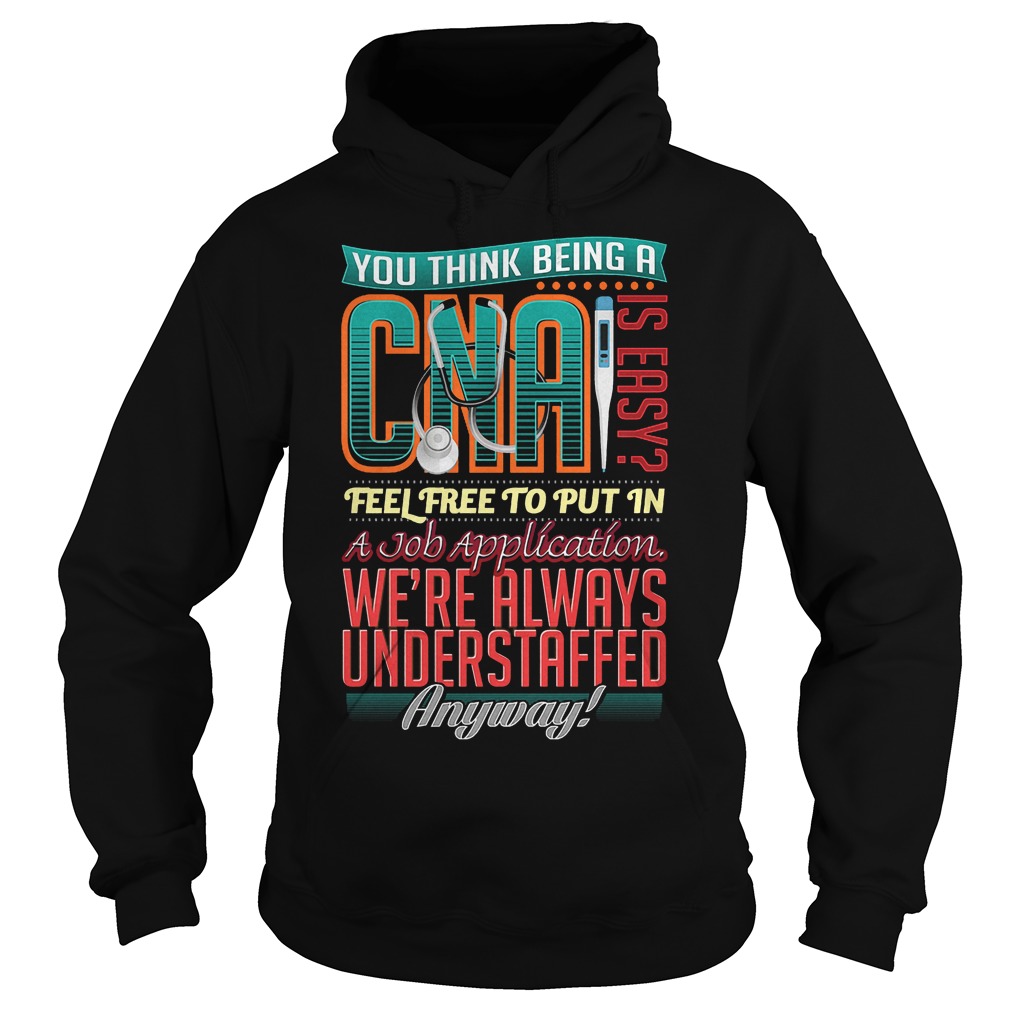 You Think Being A Cna Is Easy Shirt 2 You Think Being A Cna Is Easy Hoodie