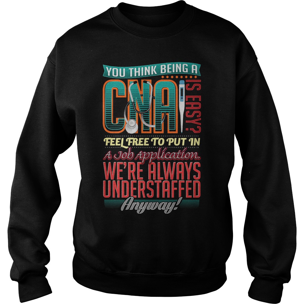 You Think Being A Cna Is Easy Shirt 3 You Think Being A Cna Is Easy Sweater