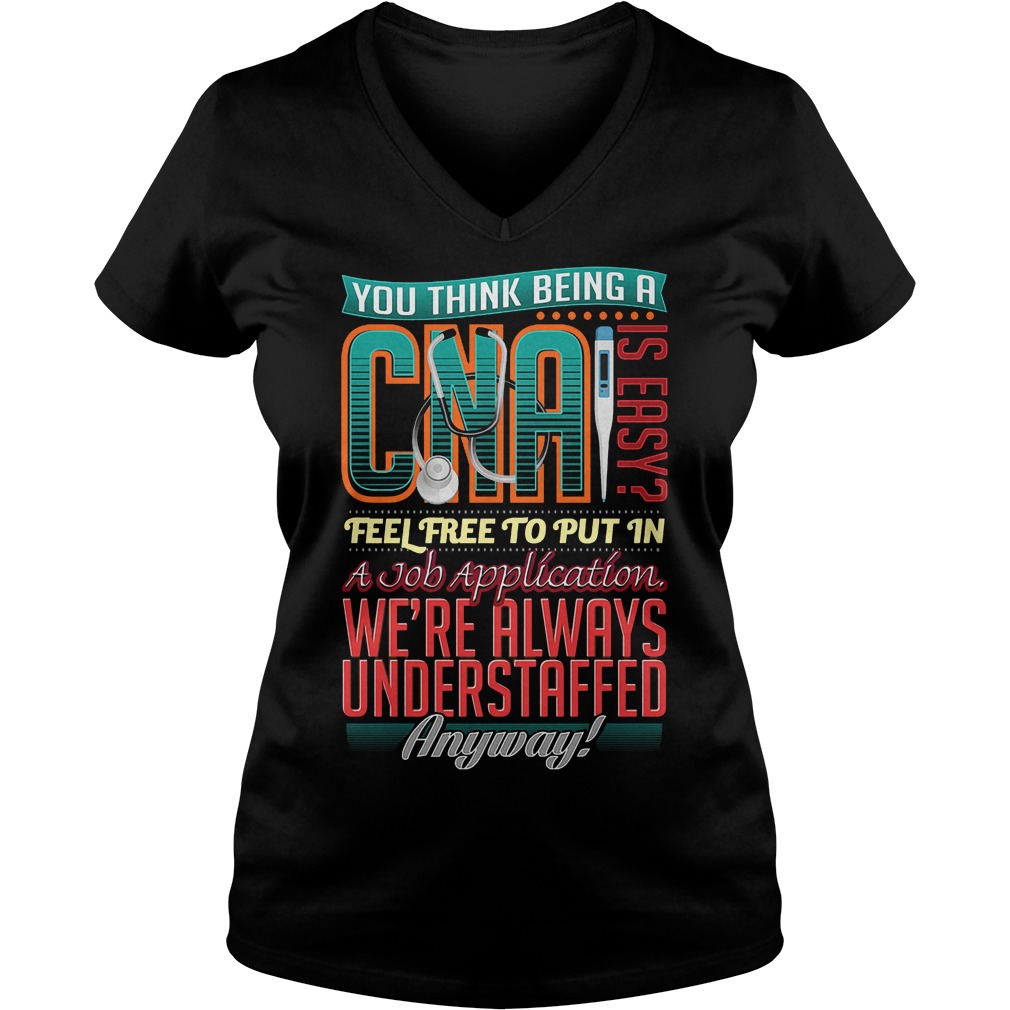 You Think Being A Cna Is Easy Shirt 5 You Think Being A Cna Is Easy V Neck