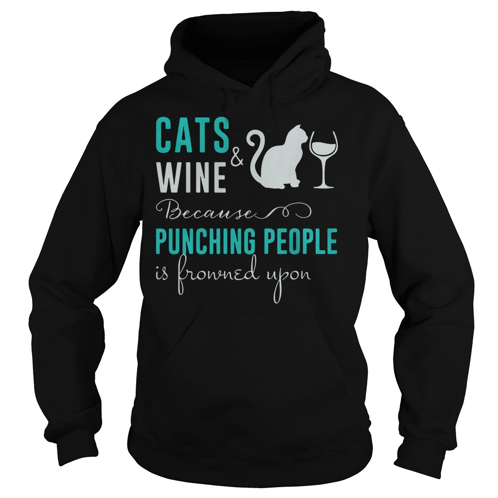 Cat And Wine Because Punching People Is Frowned Upon T-Shirt 2 Cat And Wine Because Punching People Is Frowned Upon Hoodie