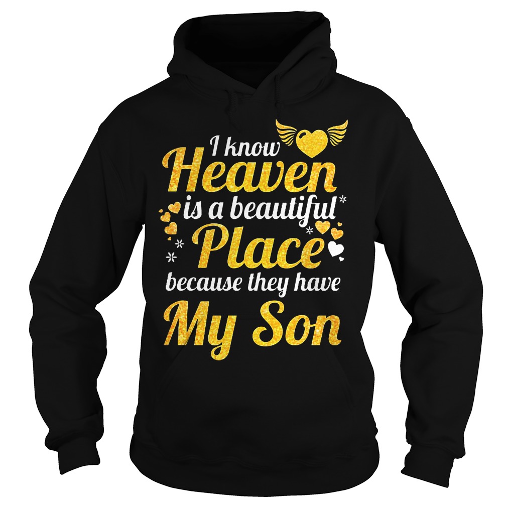 Heart And Wings I Know Heaven Is A Beautiful Place Because They Have My Son T-Shirt 2 Heart And Wings I Know Heaven Is A Beautiful Place Because They Have My Son Hoodie