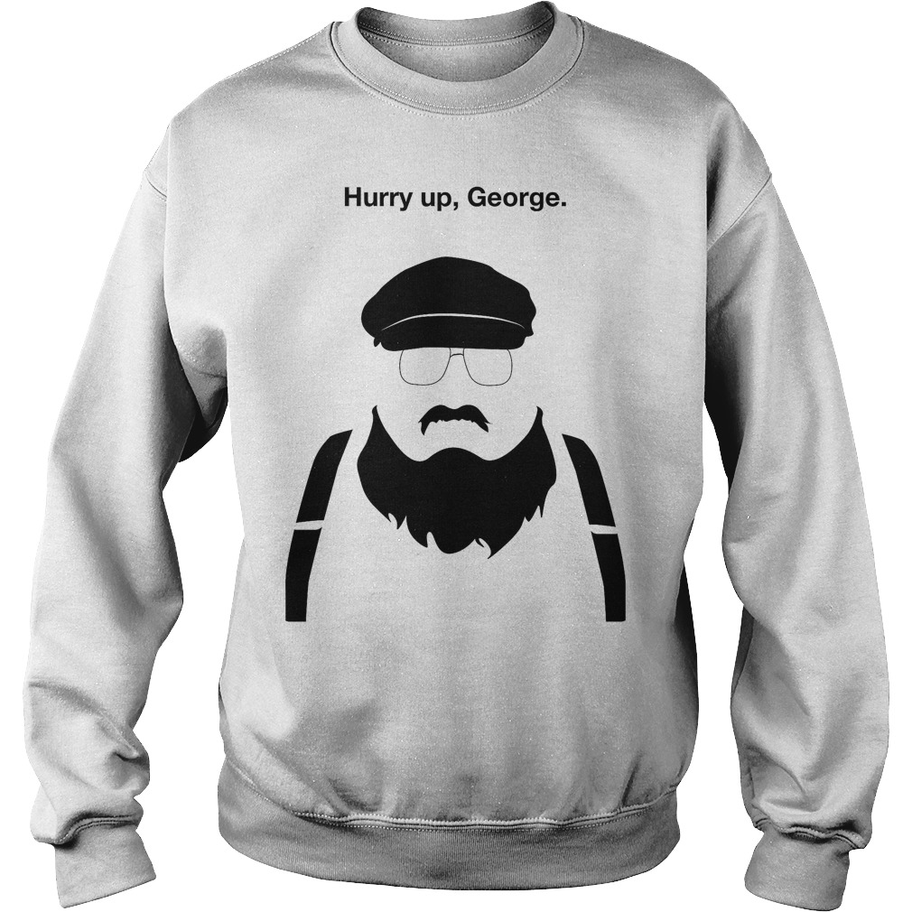 Hurry Up George T-Shirt 4 Hurry Up George Sweater