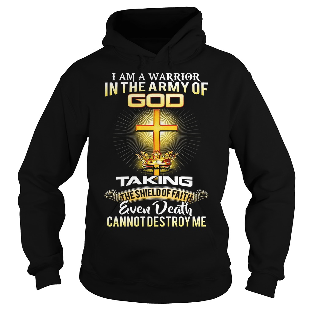 I Am A Warrior In The Army Of Go Taking Even Death T-Shirt 2 I Am A Warrior In The Army Of Go Taking Even Death Hoodie